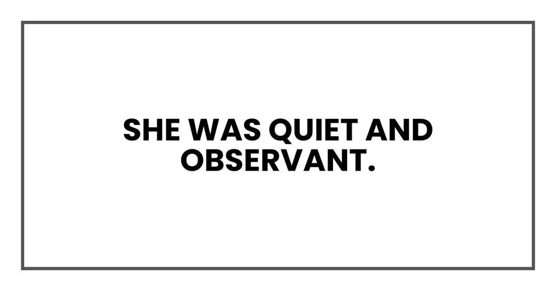She was quiet and observant. She was quiet and observant.