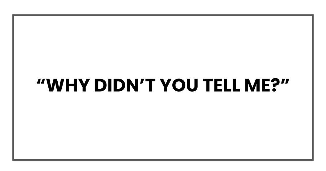 Why didn’t you tell me?