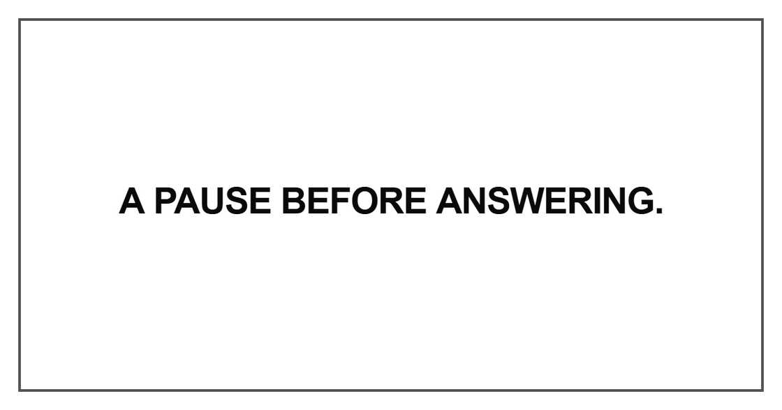 A pause before answering