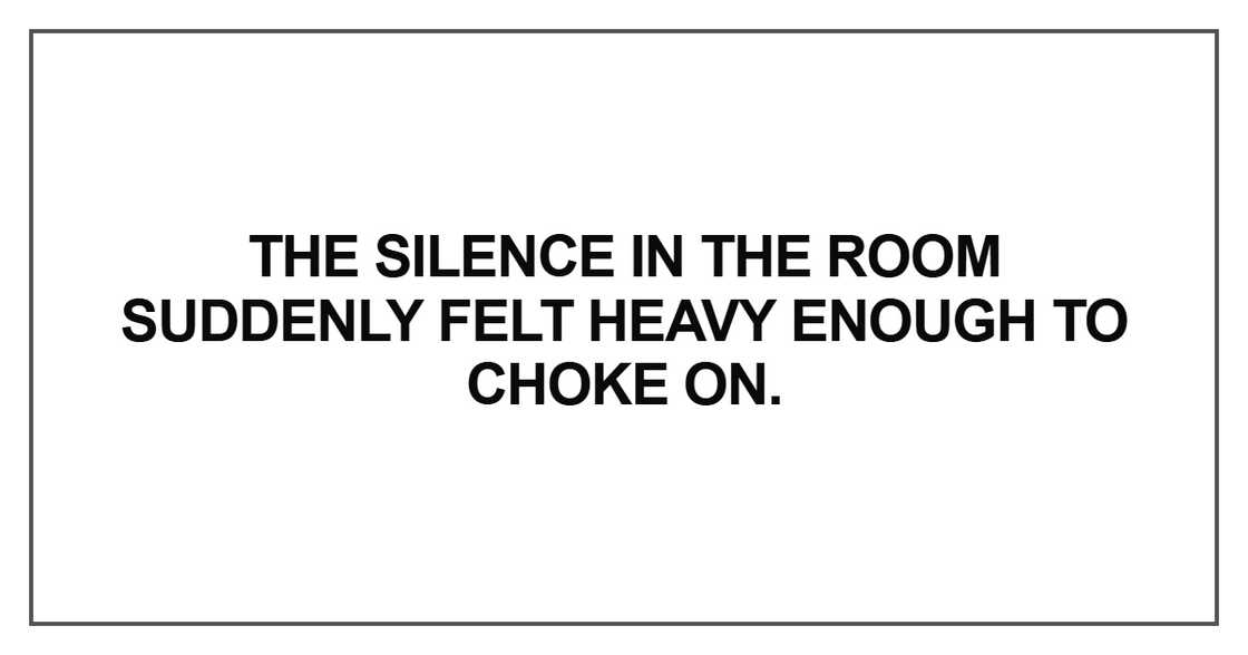 The silence in the room suddenly