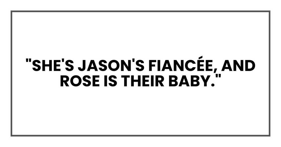 "She's Jason's fiancée, and Rose is their baby." "She's Jason's fiancée, and Rose is their baby."