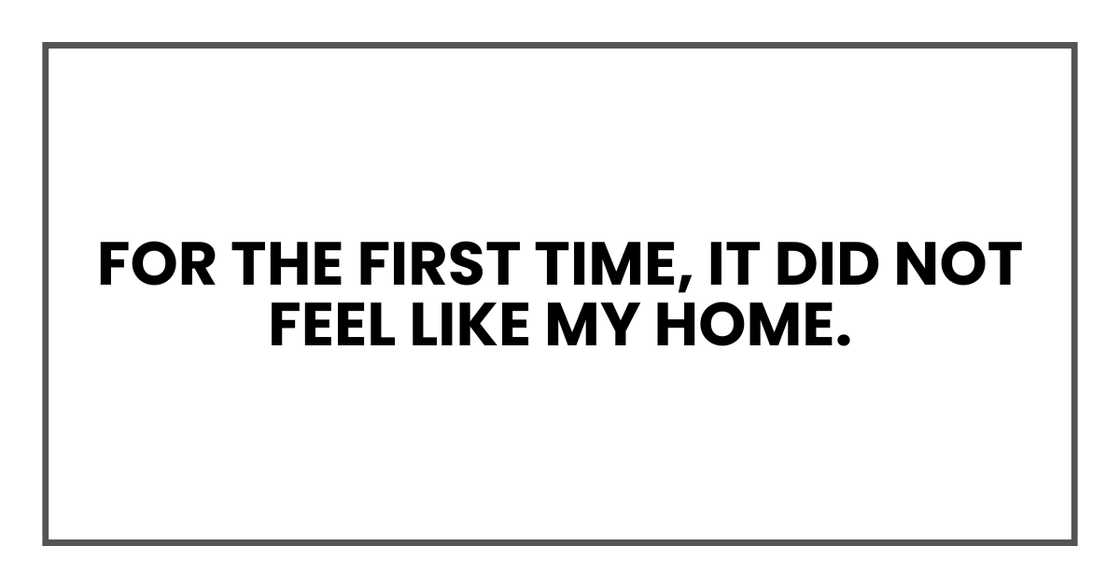 For the first time, it did not feel like my home.