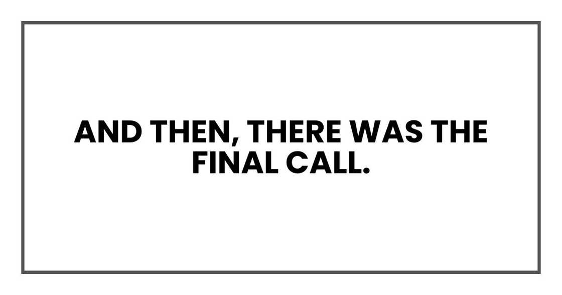 And then, there was the final call. And then, there was the final call.