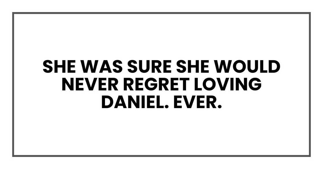 She was sure she would never regret loving Daniel. Ever.