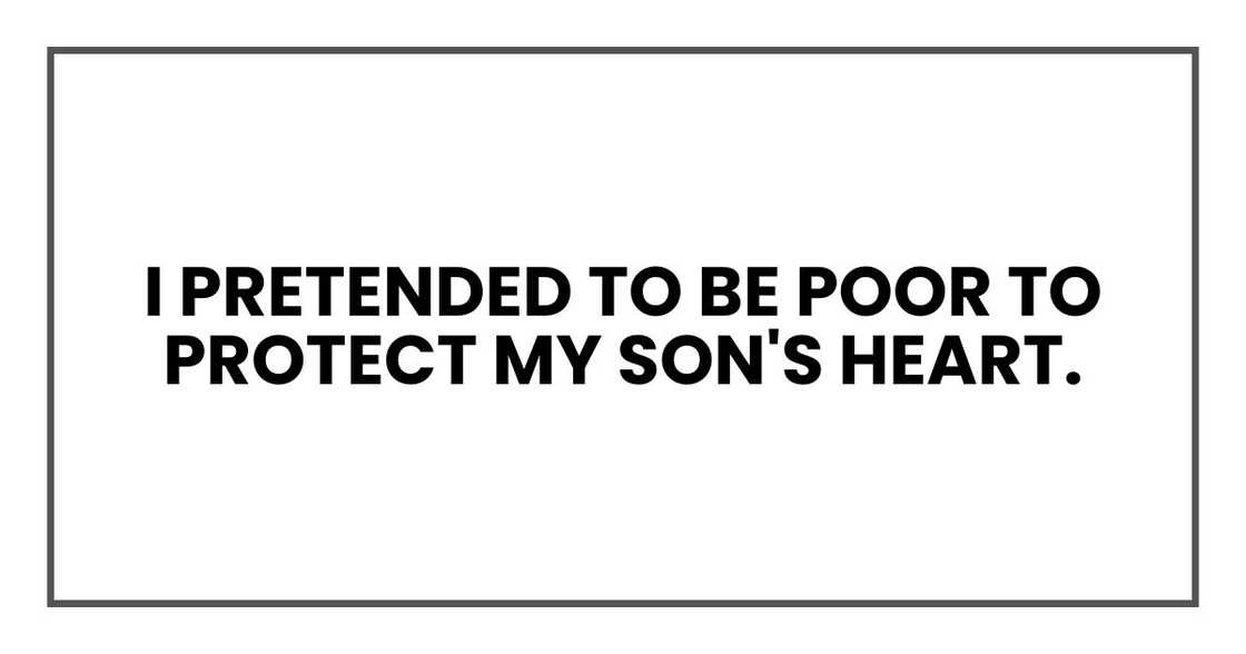 I pretended to be poor to protect my son's heart.