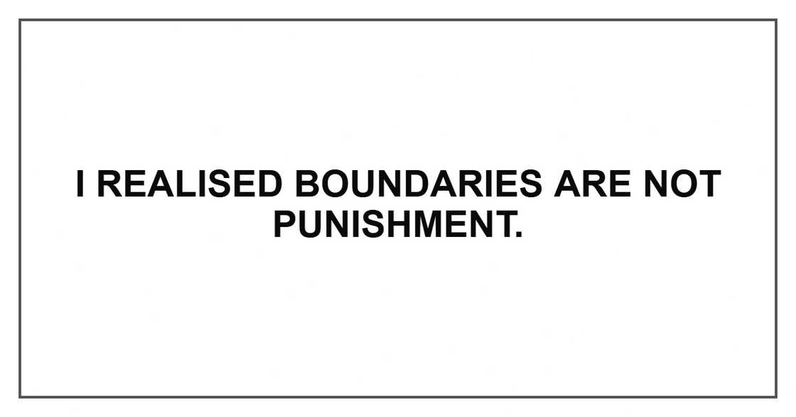 I realised boundaries are not punishment.