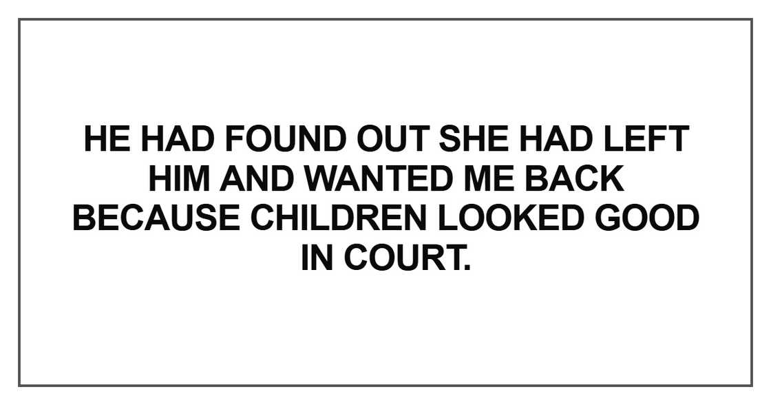 He had found out she had left him and wanted me back because