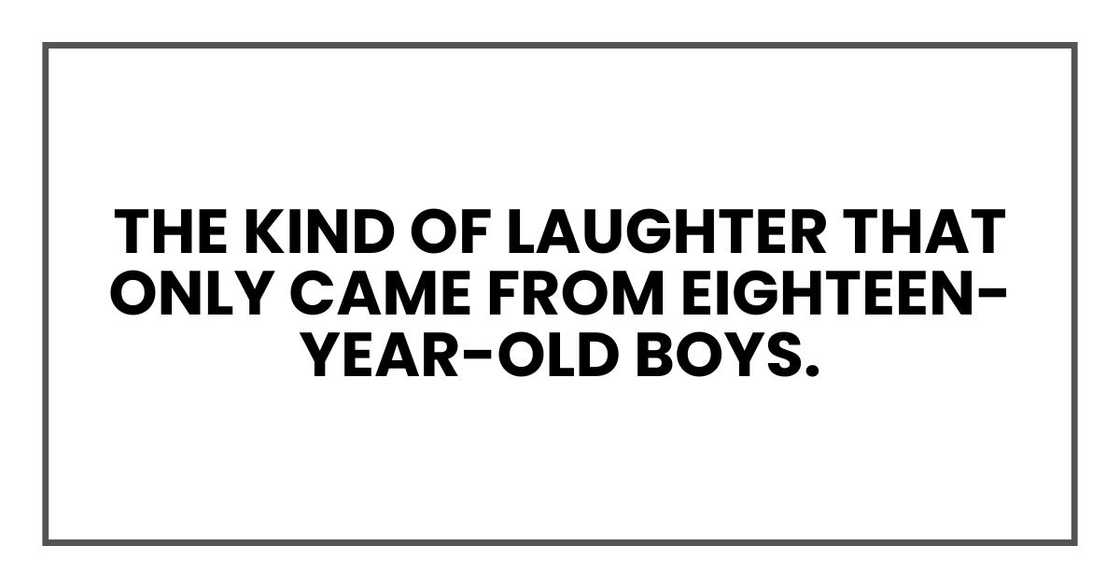 the kind of laughter that only came from eighteen-year-old boys.
