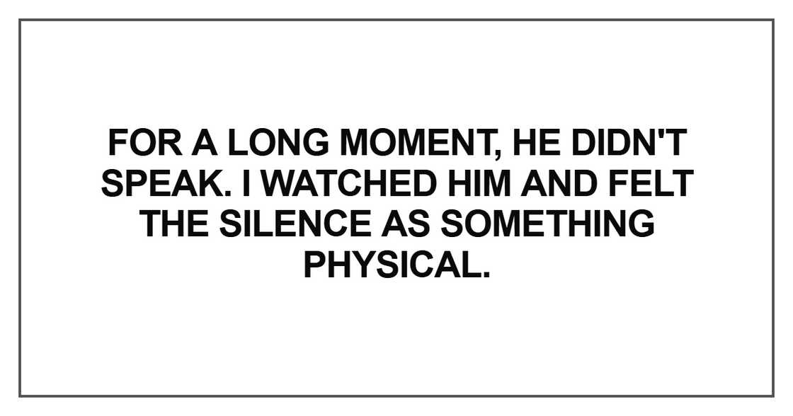 For a long moment, he didn't speak For a long moment, he didn't speak
