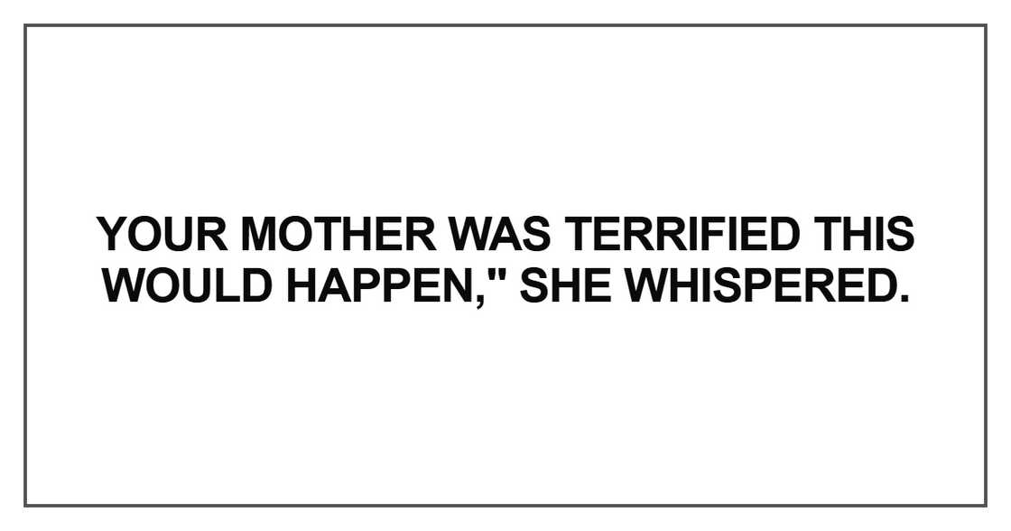 Your mother was terrified Your mother was terrified