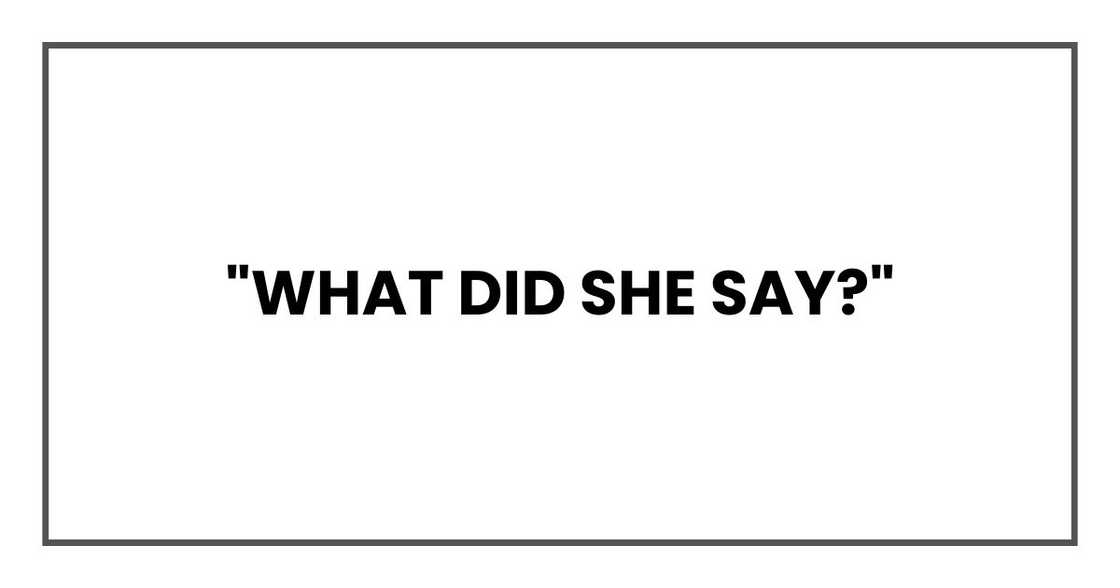"What did she say?"