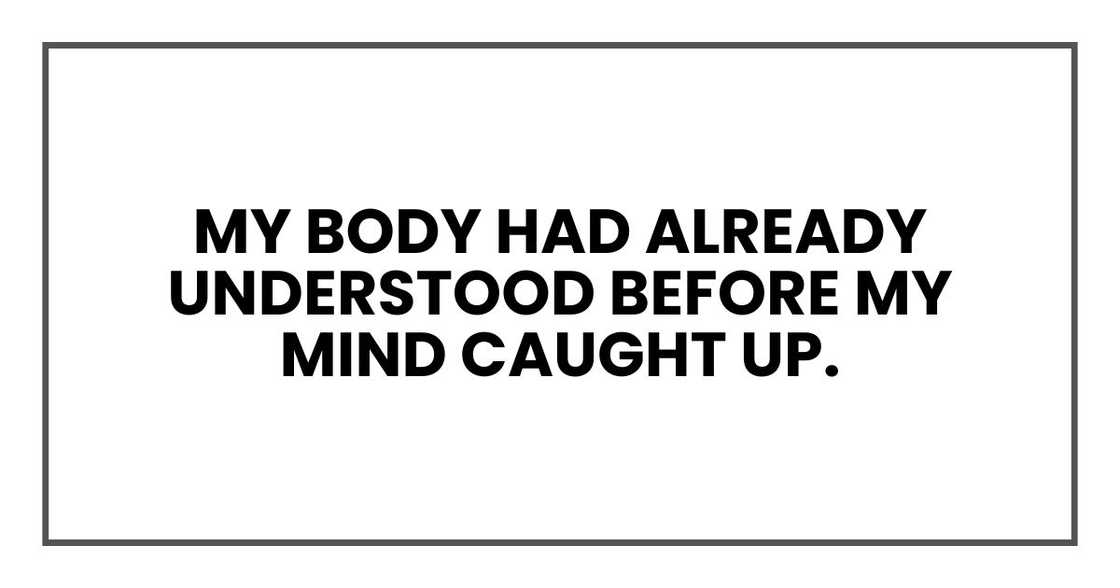 my body had already understood before my mind caught up.