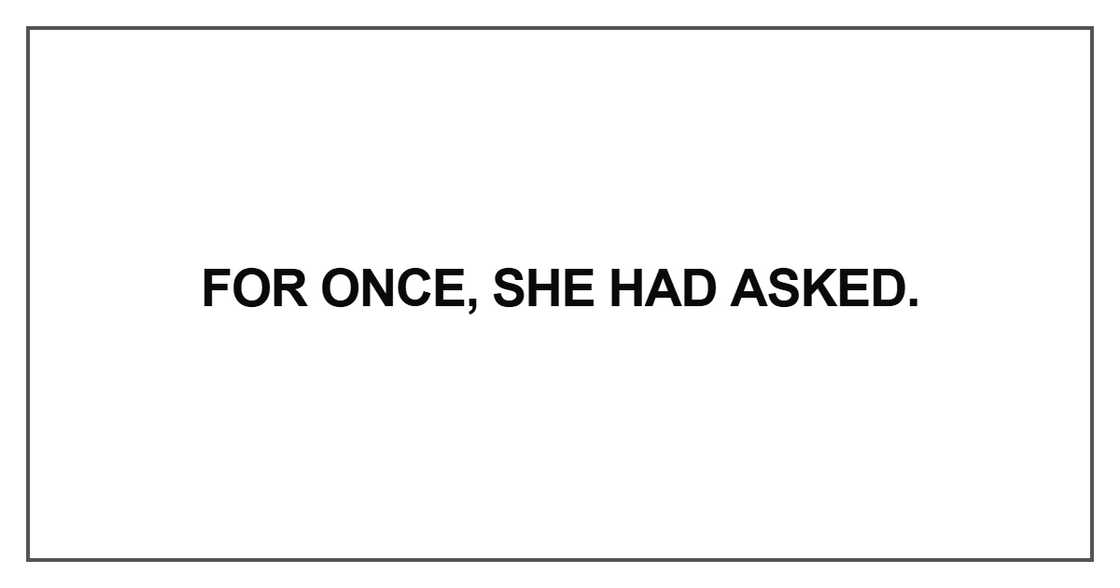 For once, she had asked For once, she had asked