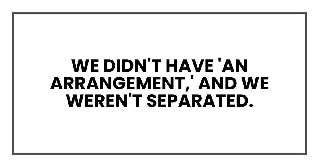 We didn't have 'an arrangement,' and we weren't separated.