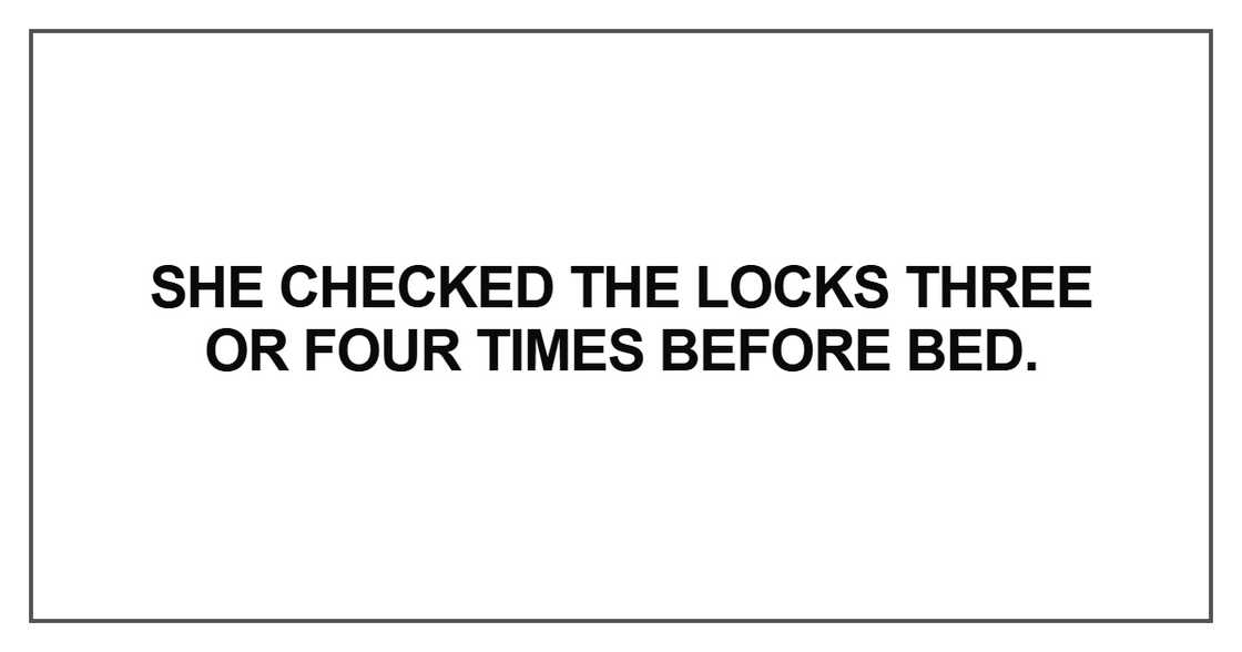 She checked the locks three or four times before bed