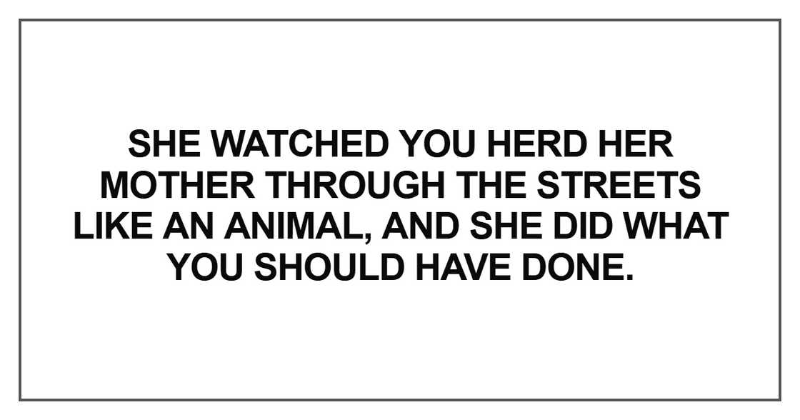 She watched you herd her mother