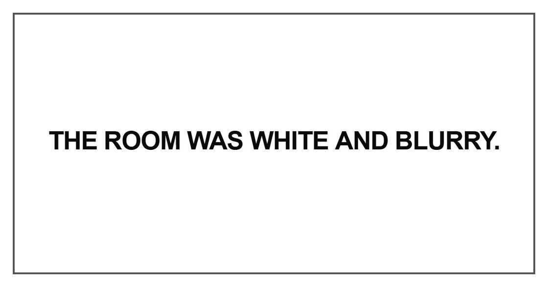 The room was white and blurry The room was white and blurry