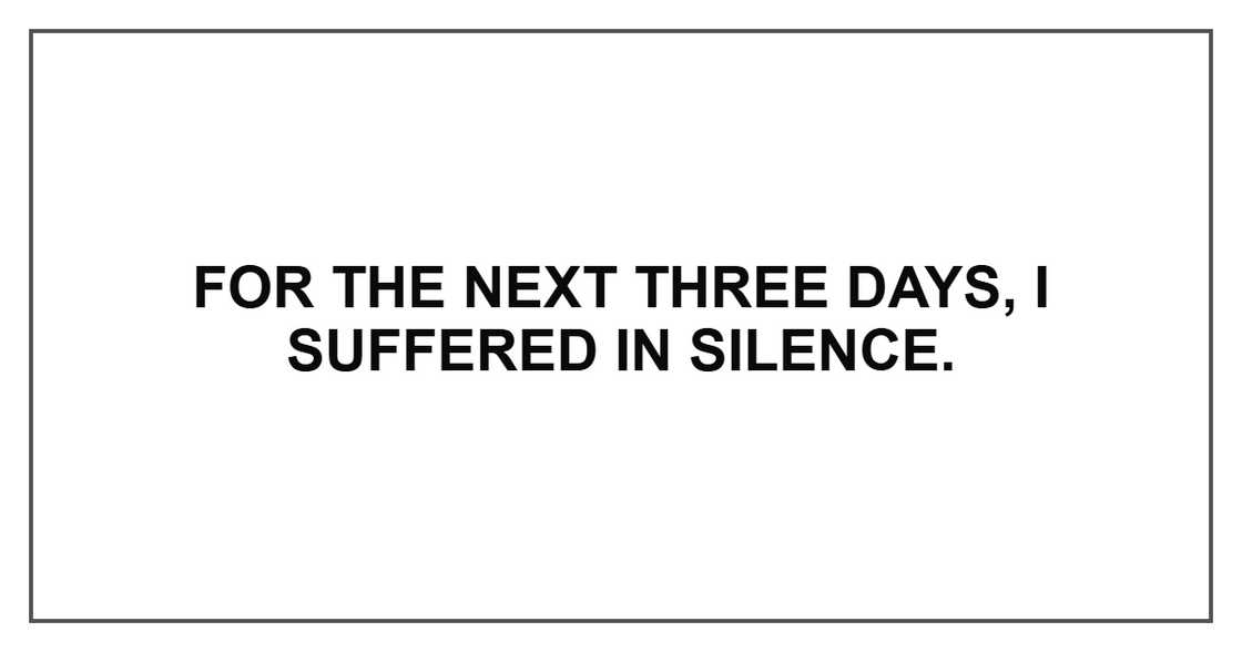 For the next three days, I suffered in silence.