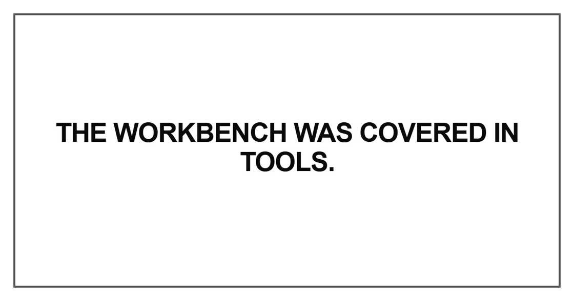 The workbench was covered in tools. The workbench was covered in tools.