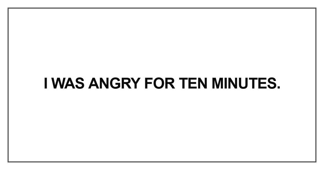 I was angry for ten minutes