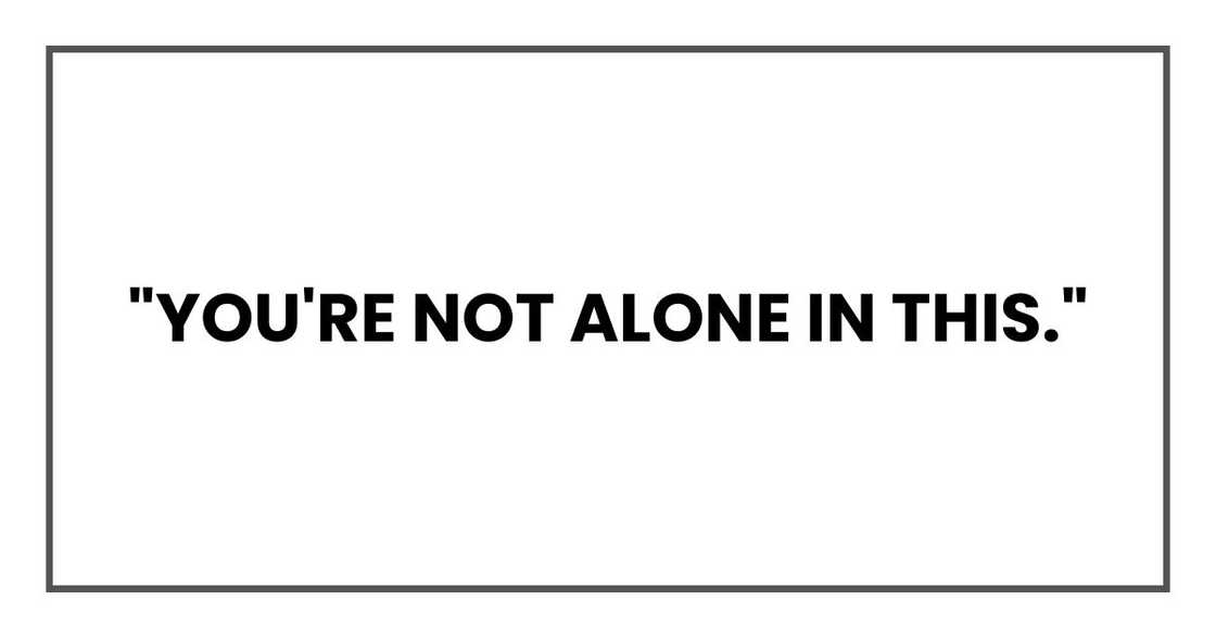 "I can refer you to someone, if you want. You're not alone in this."