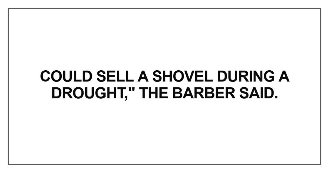 Could sell a shovel during a drought
