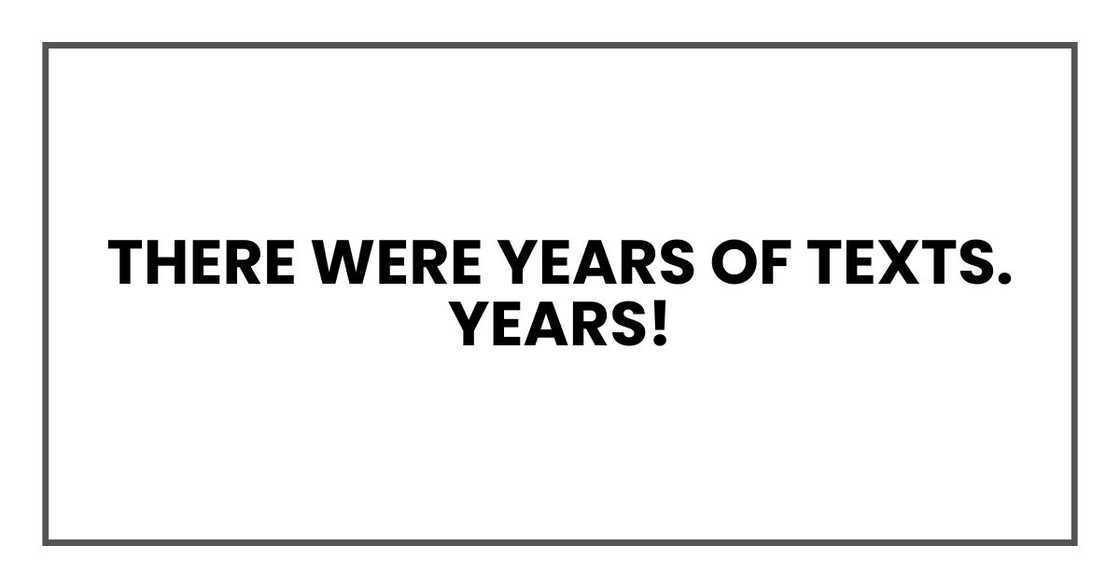 There were years of texts. Years!