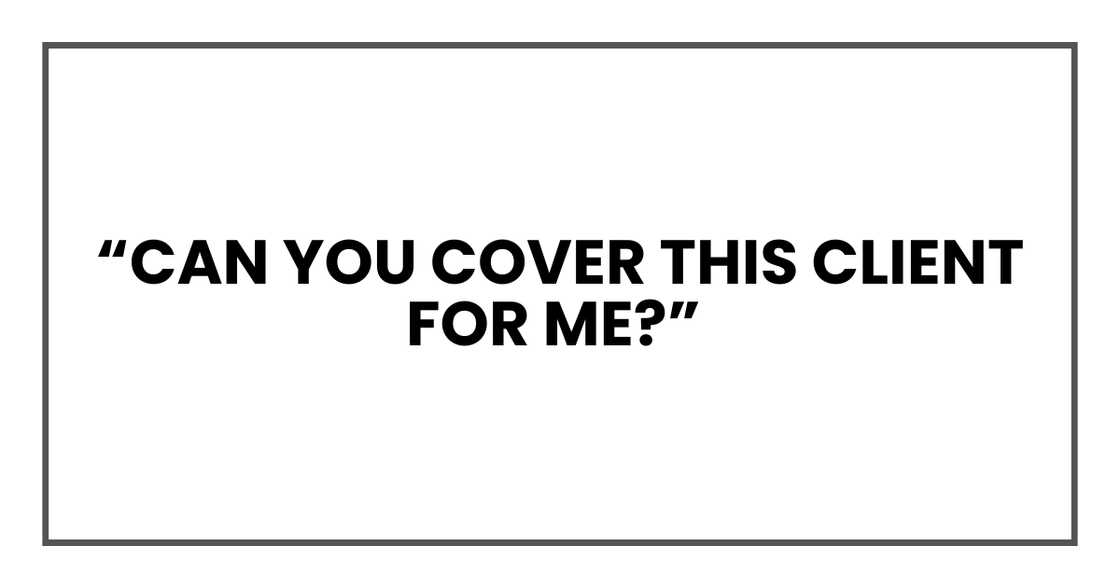 CAN YOU COVER THIS CLIENT