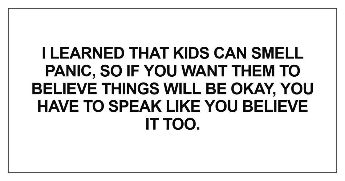 I learned that kids can smell panic I learned that kids can smell panic