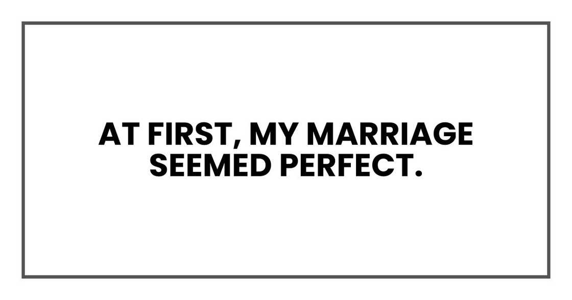 At first, my marriage seemed perfect.