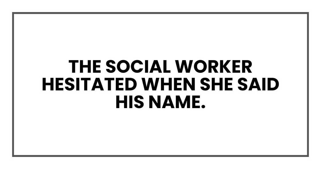 The social worker hesitated when she said his name.
