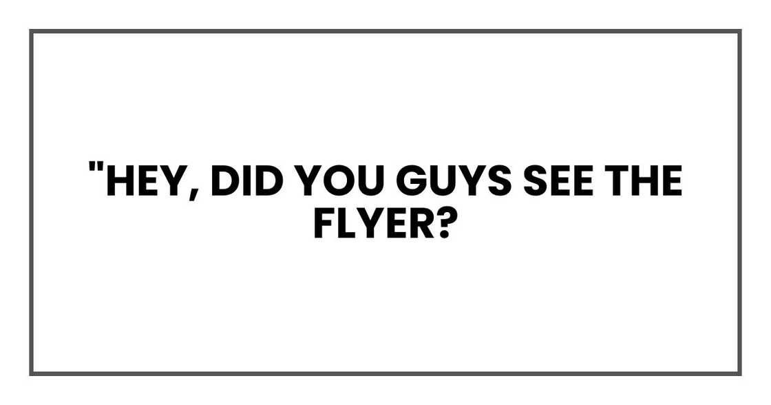 "Hey, did you guys see the flyer? "Hey, did you guys see the flyer?