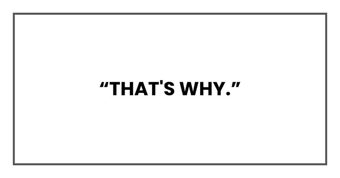 “That's why.” “That's why.”