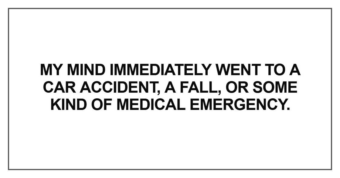 My mind immediately went to a car accident