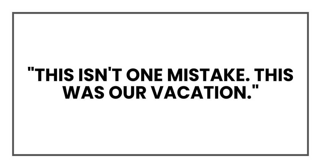 "This isn't one mistake. This was our vacation."