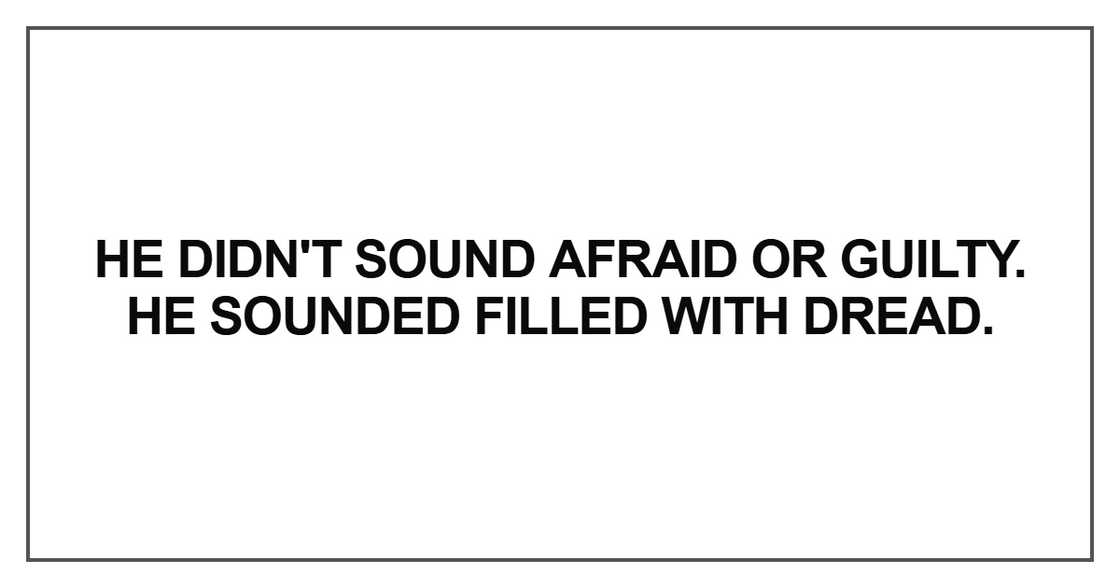 He didn't sound afraid
