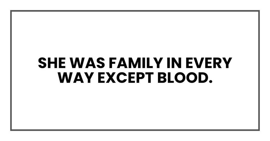 She was family in every way except blood.