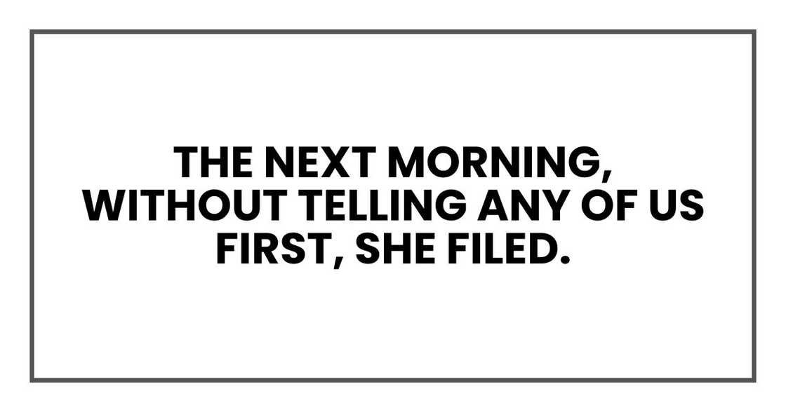 The next morning, without telling any of us first, she filed. The next morning, without telling any of us first, she filed.