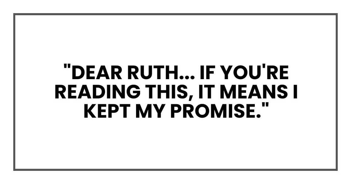"Dear Ruth... if you're reading this, it means I kept my promise."