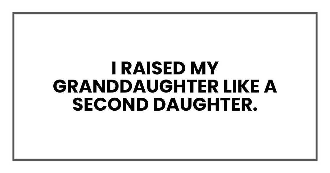 I raised my granddaughter, Greta, like a second daughter. I raised my granddaughter, Greta, like a second daughter.
