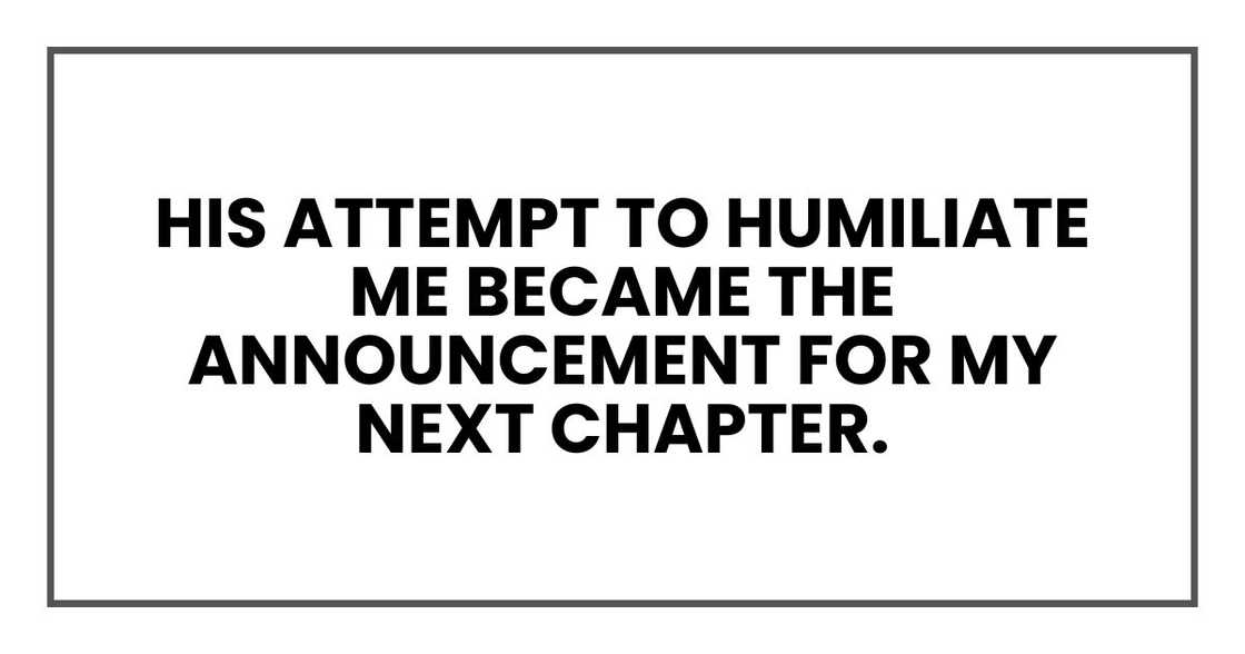 just like that, Roy's attempt to humiliate me became the announcement for my next chapter.