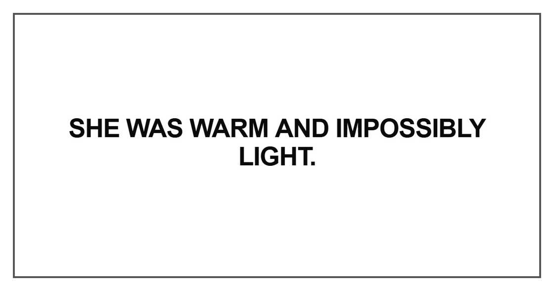 She was warm and impossibly She was warm and impossibly
