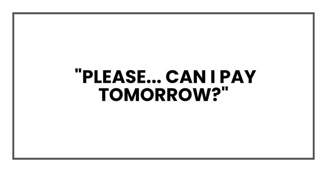 Please... can I pay tomorrow?
