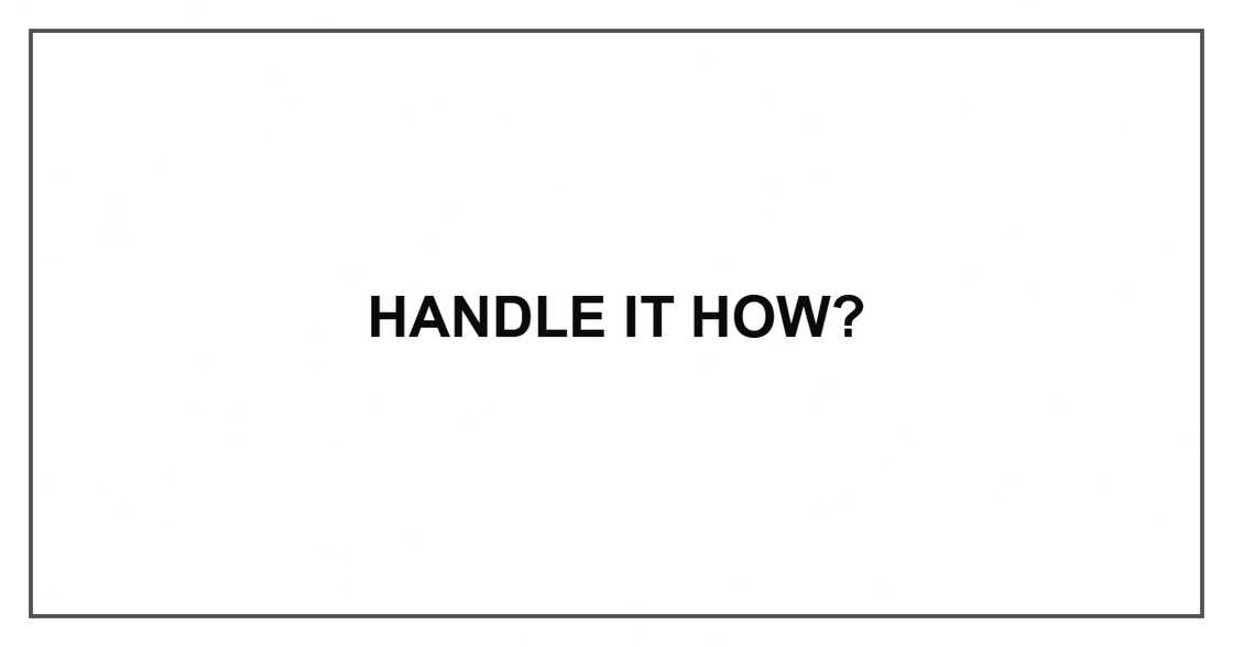 Handle it how? Handle it how?