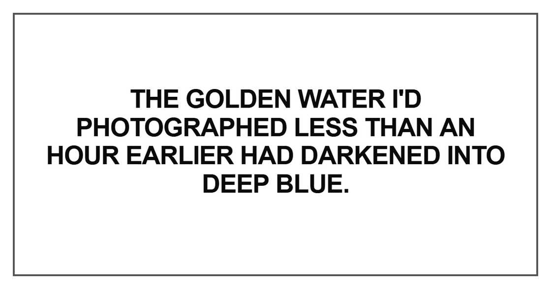 The golden water I'd photographed less than an hour The golden water I'd photographed less than an hour