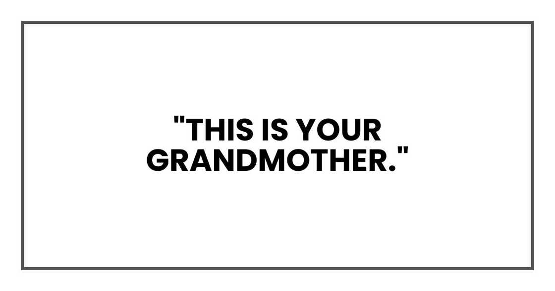 "this is your grandmother."