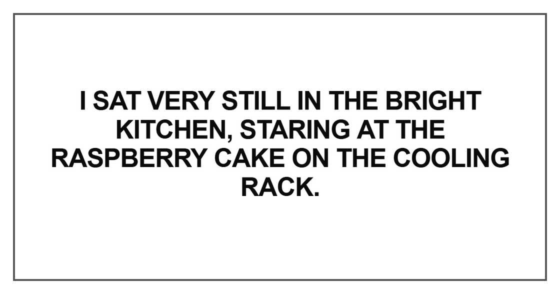 I sat very still in the bright kitchen, staring at the raspberry I sat very still in the bright kitchen, staring at the raspberry