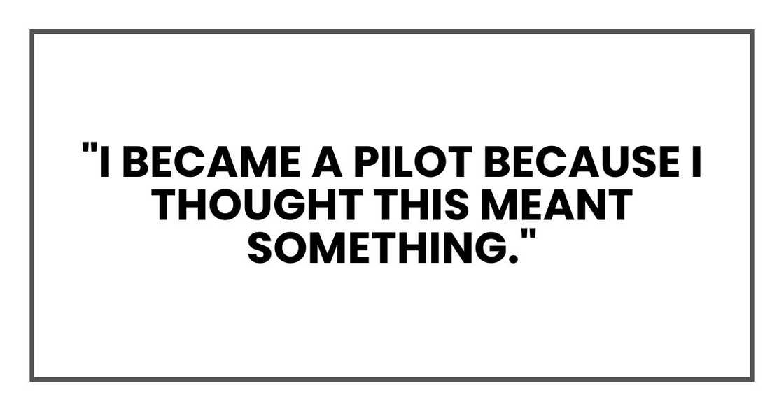 "I became a pilot because I thought this meant something."