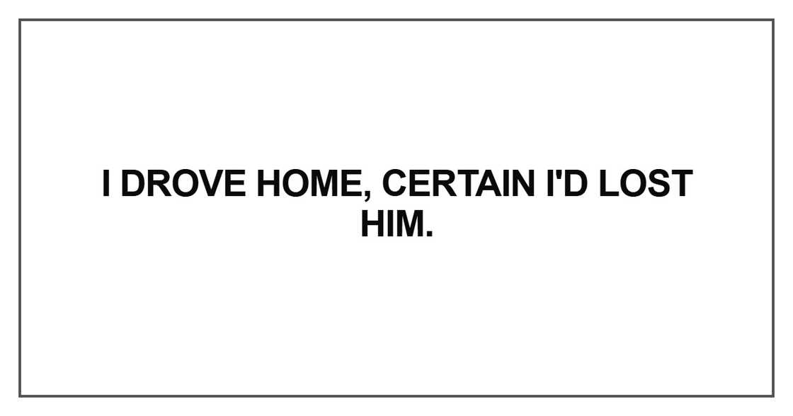 I drove home