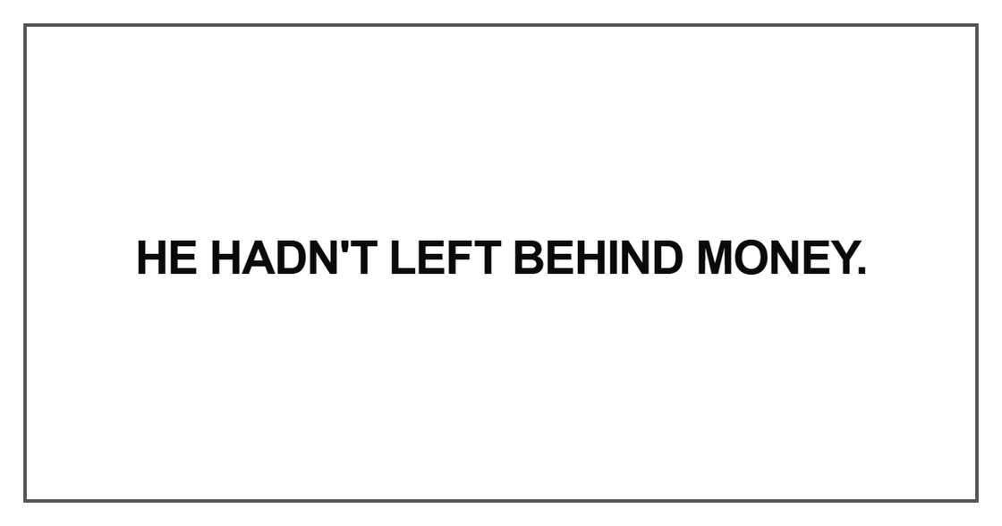 He hadn't left behind money